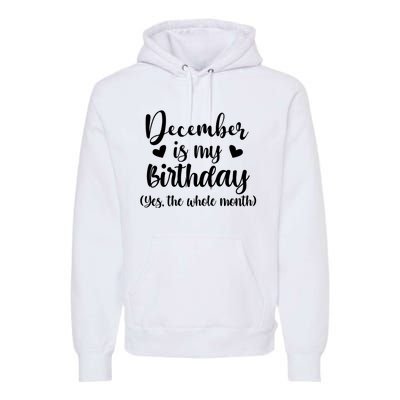 December Is My Birthday Yes The Whole Month Birthday Premium Hoodie