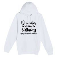 December Is My Birthday Yes The Whole Month Birthday Premium Pullover Hoodie