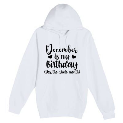 December Is My Birthday Yes The Whole Month Birthday Premium Pullover Hoodie