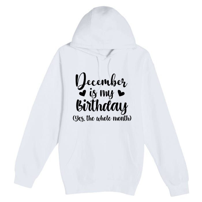 December Is My Birthday Yes The Whole Month Birthday Premium Pullover Hoodie