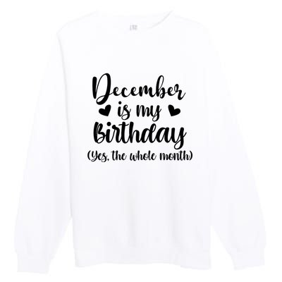 December Is My Birthday Yes The Whole Month Birthday Premium Crewneck Sweatshirt