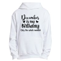 December Is My Birthday Yes The Whole Month Birthday Urban Pullover Hoodie