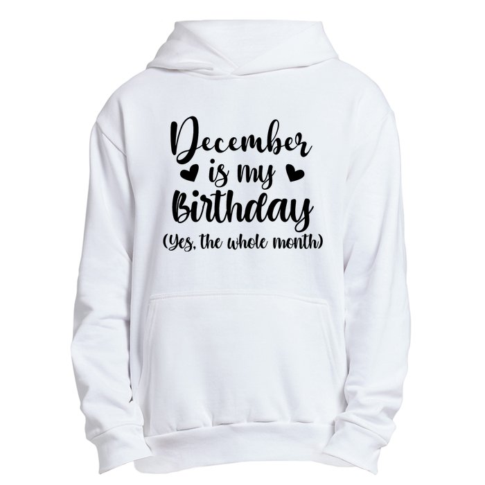 December Is My Birthday Yes The Whole Month Birthday Urban Pullover Hoodie