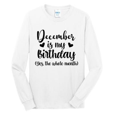 December Is My Birthday Yes The Whole Month Birthday Tall Long Sleeve T-Shirt