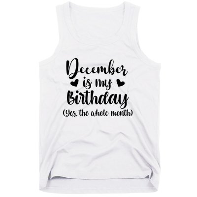 December Is My Birthday Yes The Whole Month Birthday Tank Top