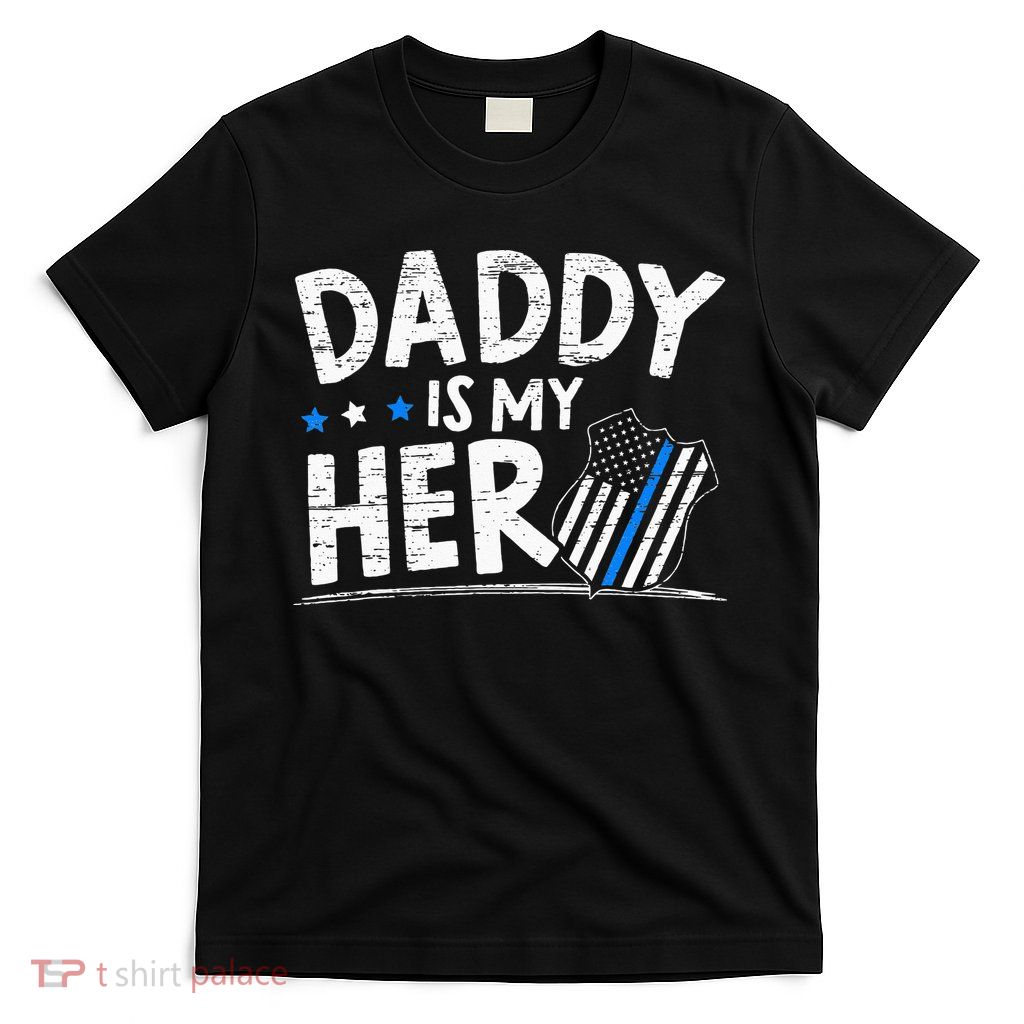 Daddy Is My Hero S Police Thin Blue Line Law Enforcement T-Shirt
