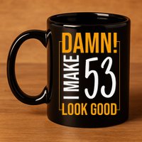 Damn! I Make Age 53 Years Old Look Good Birthday Gift Funny 11oz C Handle Ceramic Mug