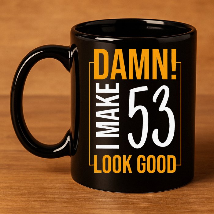 Damn! I Make Age 53 Years Old Look Good Birthday Gift Funny 11oz C Handle Ceramic Mug