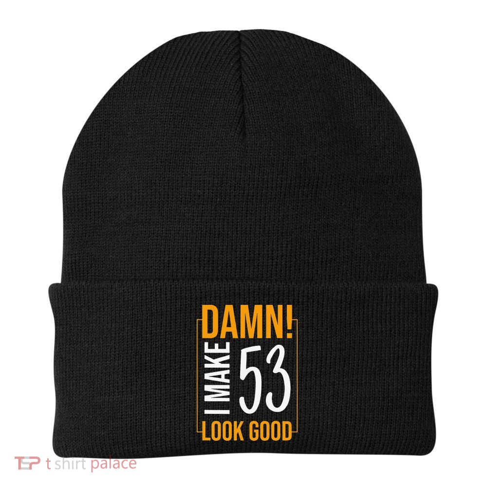 Damn! I Make Age 53 Years Old Look Good Birthday Gift Funny Beanie