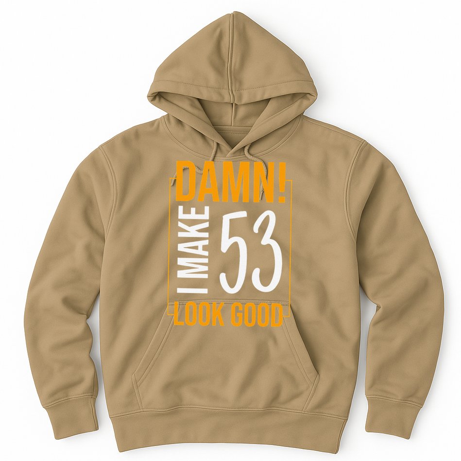 Damn! I Make Age 53 Years Old Look Good Birthday Gift Funny Hoodie
