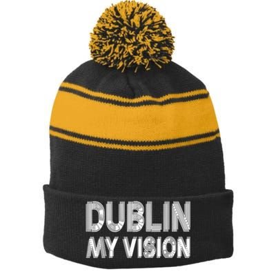 Dublin Ireland My Vision Funny St Patricks Day Stripe Pom Pom Beanie