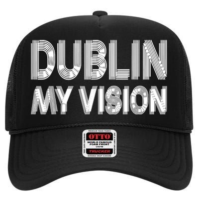 Dublin Ireland My Vision Funny St Patricks Day High Crown Mesh Back Trucker Hat