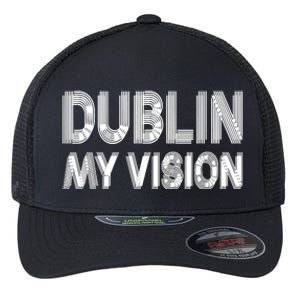 Dublin Ireland My Vision Funny St Patricks Day Flexfit Unipanel Trucker Cap