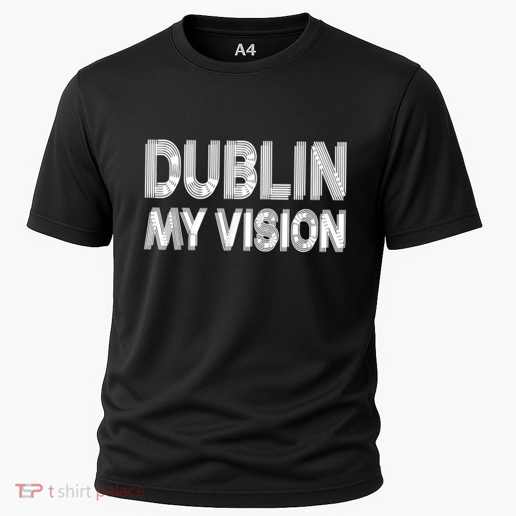 Dublin Ireland My Vision Funny St Patricks Day Performance Shirt
