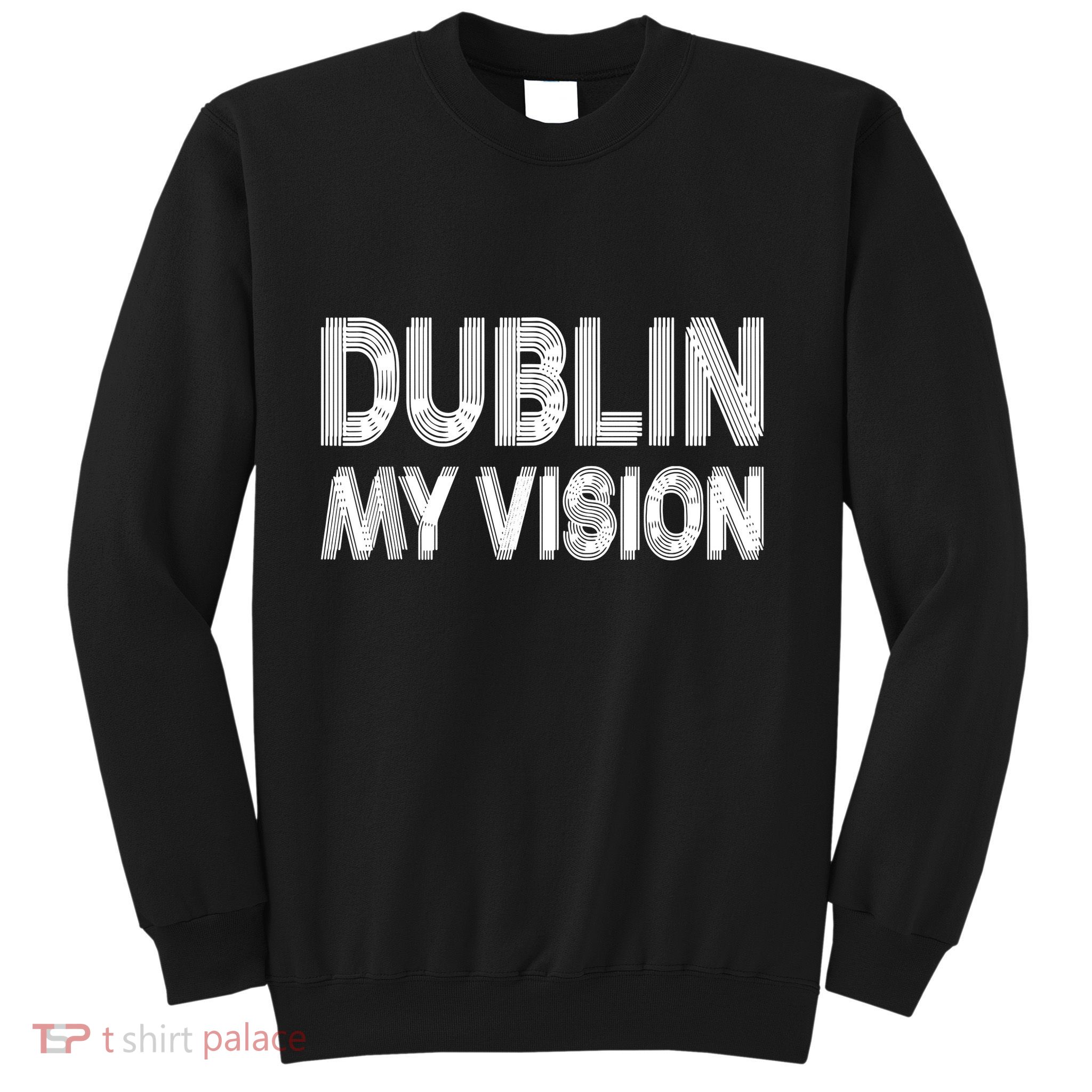 Dublin Ireland My Vision Funny St Patricks Day Sweatshirt