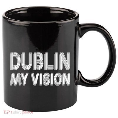 Dublin Ireland My Vision Funny St Patricks Day 11oz C Handle Ceramic Mug