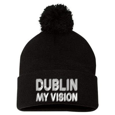 Dublin Ireland My Vision Funny St Patricks Day Pom Pom 12in Knit Beanie
