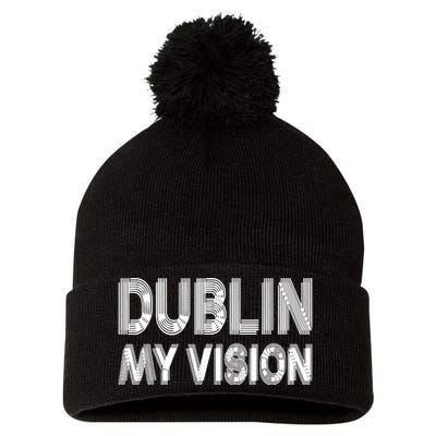 Dublin Ireland My Vision Funny St Patricks Day Pom Pom 12in Knit Beanie