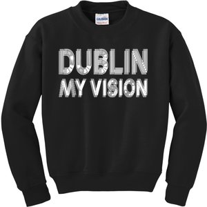 Dublin Ireland My Vision Funny St Patricks Day Kids Sweatshirt