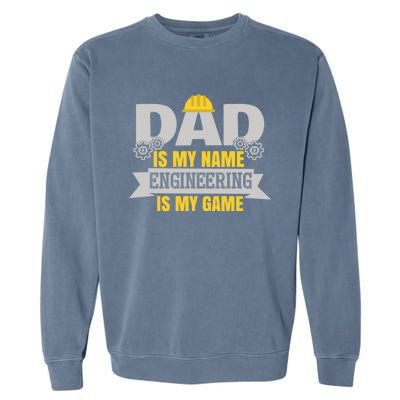 Dad Is My Name Engineering Is My Game Dad Engineer Gift Garment-Dyed Sweatshirt