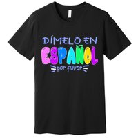 Dimelo En Espanol Bilingual Spanish Teacher Premium T-Shirt