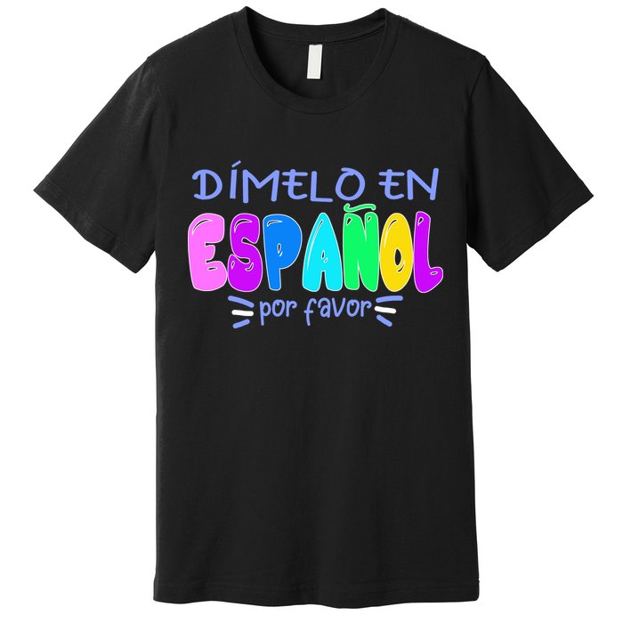 Dimelo En Espanol Bilingual Spanish Teacher Premium T-Shirt