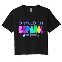 Dimelo En Espanol Bilingual Spanish Teacher Women's Crop Top Tee