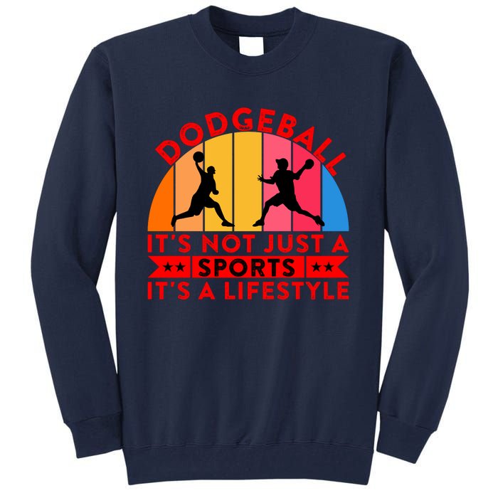 Dodgeball ItS Not Just A Sports ItS A Lifestyle Tall Sweatshirt