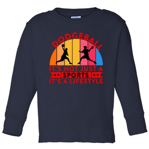 Dodgeball ItS Not Just A Sports ItS A Lifestyle Toddler Long Sleeve Shirt