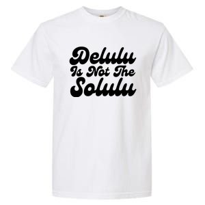 Delulu Is Not The Solulu Garment-Dyed Heavyweight T-Shirt