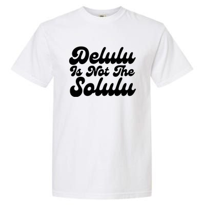 Delulu Is Not The Solulu Garment-Dyed Heavyweight T-Shirt