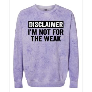 Disclaimer I'm Not For The Weak Funny Colorblast Crewneck Sweatshirt