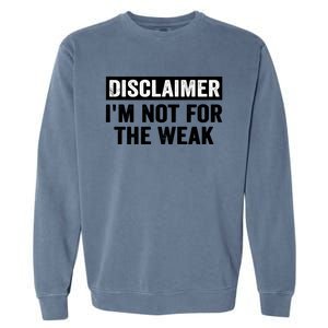 Disclaimer I'm Not For The Weak Funny Garment-Dyed Sweatshirt