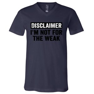 Disclaimer I'm Not For The Weak Funny V-Neck T-Shirt