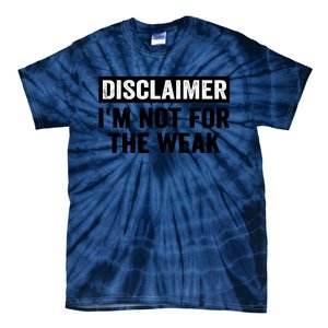 Disclaimer I'm Not For The Weak Funny Tie-Dye T-Shirt