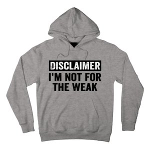 Disclaimer I'm Not For The Weak Funny Hoodie