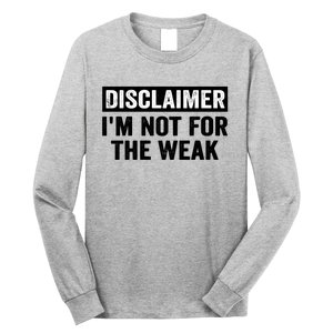 Disclaimer I'm Not For The Weak Funny Long Sleeve Shirt