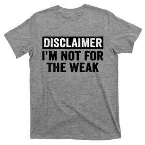 Disclaimer I'm Not For The Weak Funny T-Shirt