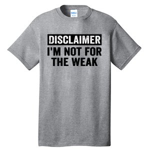 Disclaimer I'm Not For The Weak Funny Tall T-Shirt