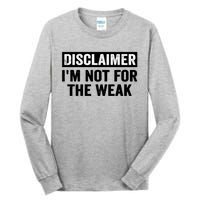 Disclaimer I'm Not For The Weak Funny Tall Long Sleeve T-Shirt