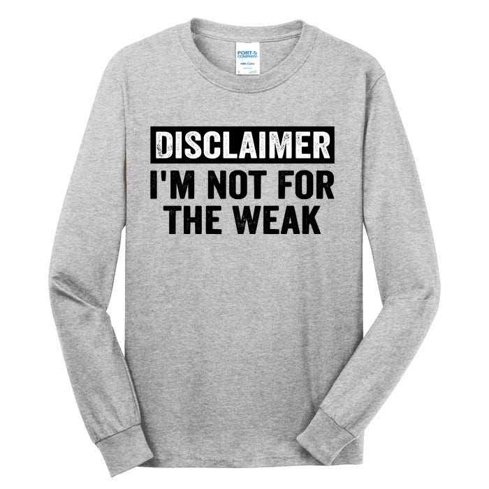 Disclaimer I'm Not For The Weak Funny Tall Long Sleeve T-Shirt