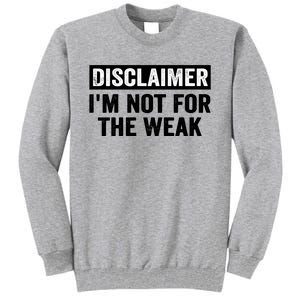 Disclaimer I'm Not For The Weak Funny Tall Sweatshirt