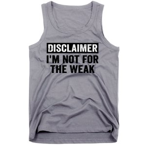 Disclaimer I'm Not For The Weak Funny Tank Top