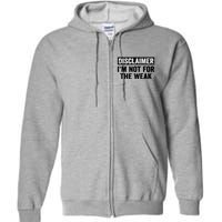 Disclaimer I'm Not For The Weak Funny Full Zip Hoodie