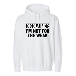 Disclaimer I'm Not For The Weak Funny Garment-Dyed Fleece Hoodie