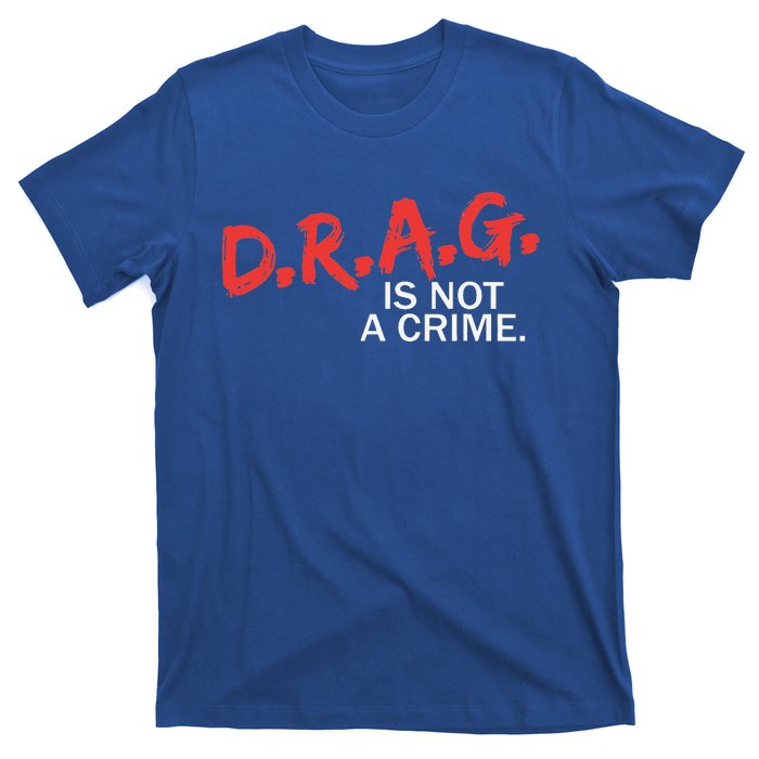 Drag Is Not A Crime Funny Lgbt Pride Month T-Shirt