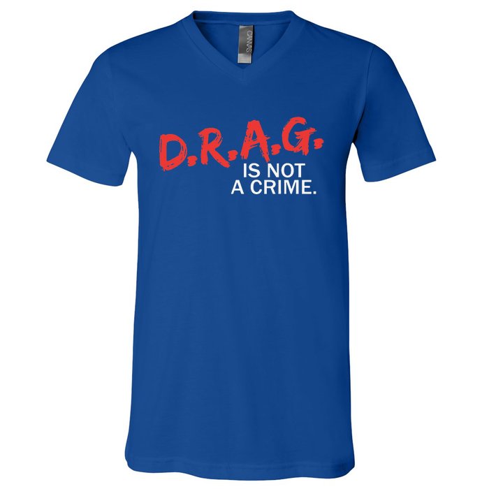 Drag Is Not A Crime Funny Lgbt Pride Month V-Neck T-Shirt