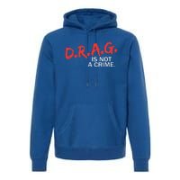 Drag Is Not A Crime Funny Lgbt Pride Month Premium Hoodie