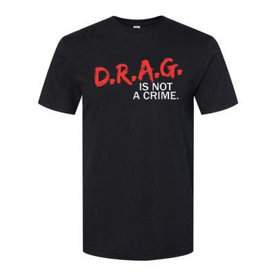 Drag Is Not A Crime Funny Lgbt Pride Month Softstyle CVC T-Shirt