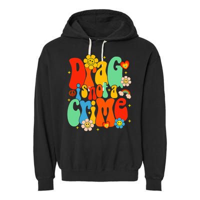 Drag Is Not A Crime Support LGBTQ Rights Drag Queen Groovy Garment-Dyed Fleece Hoodie